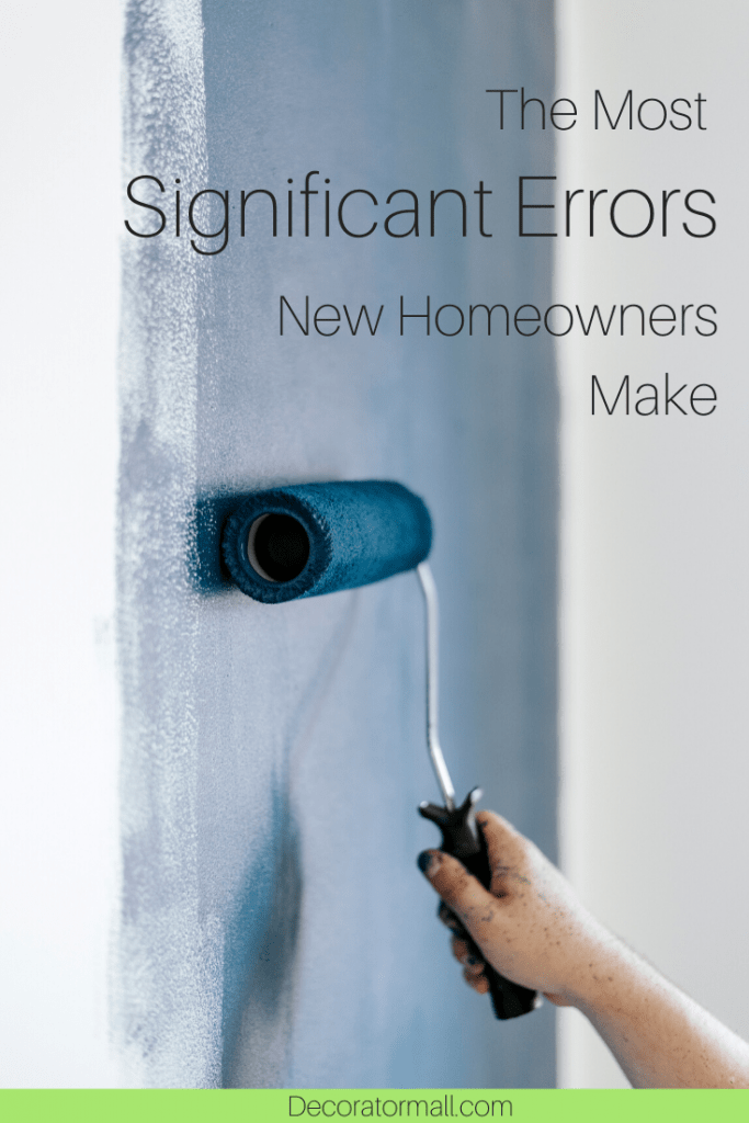 Most Significant Errors New Homeowners Make