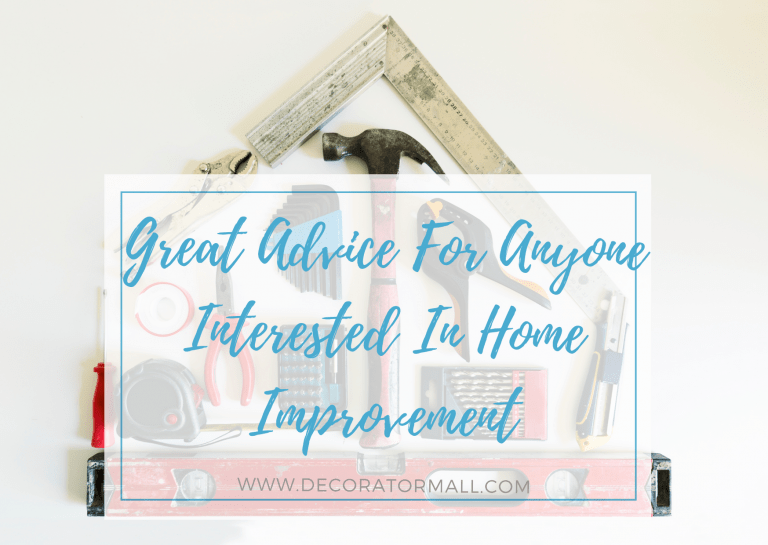 Great Advice For Anyone Interested In Home Improvement