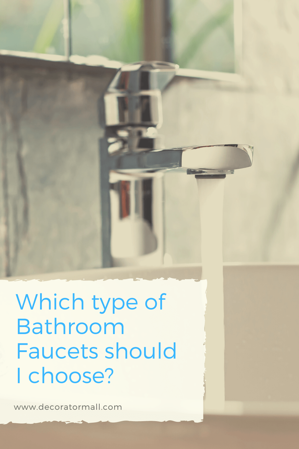Which type of Bathroom Faucets should I choose