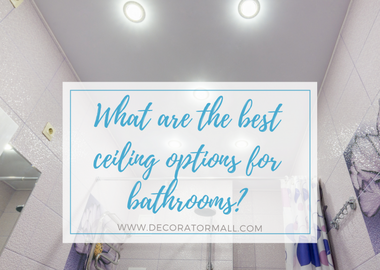 What are the best ceiling options for bathrooms?